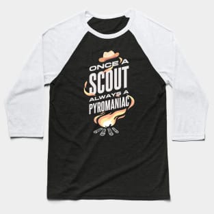 Once A Scout Always A Pyromaniac Baseball T-Shirt